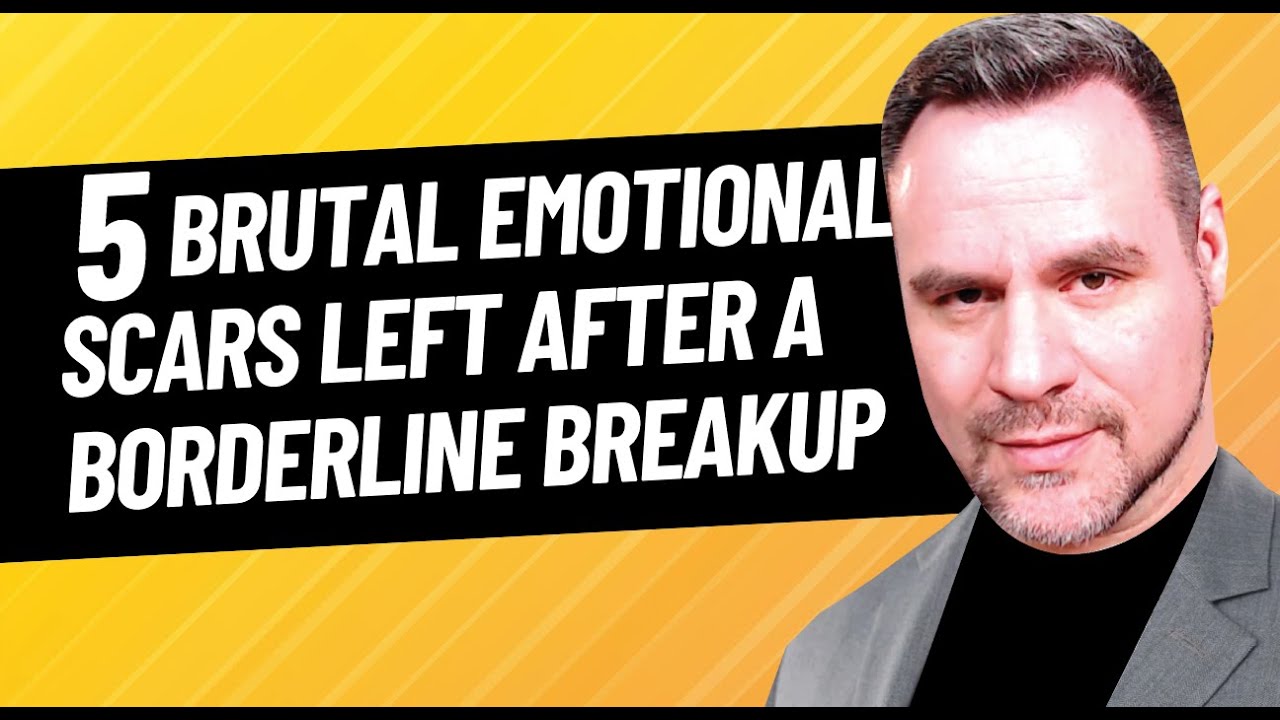 5 Painful Scars Left From a Borderline Breakup | Coach Ken